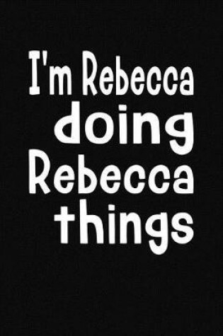 Cover of I'm Rebecca Doing Rebecca Things