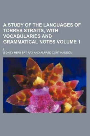 Cover of A Study of the Languages of Torres Straits, with Vocabularies and Grammatical Notes Volume 1; (