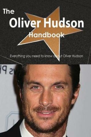 Cover of The Oliver Hudson Handbook - Everything You Need to Know about Oliver Hudson