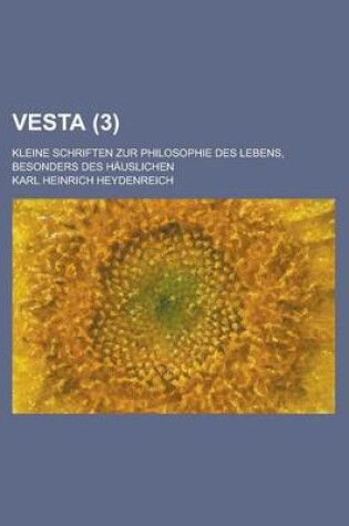 Cover of Vesta; Kleine Schriften Zur Philosophie Des Lebens, Besonders Des Hauslichen (3 )