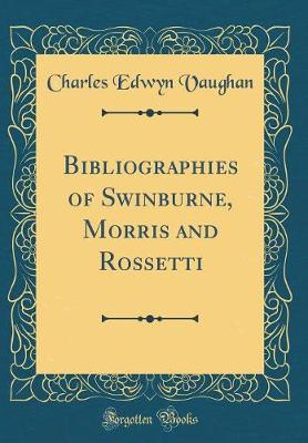 Book cover for Bibliographies of Swinburne, Morris and Rossetti (Classic Reprint)