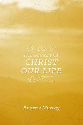 Book cover for The Secret of Christ Our Life