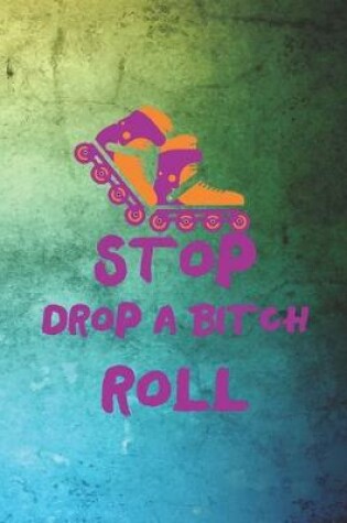 Cover of Stop Drop A Bitch Roll