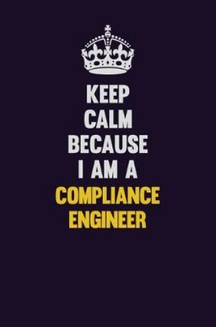 Cover of Keep Calm Because I Am A Compliance Engineer