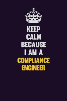 Book cover for Keep Calm Because I Am A Compliance Engineer