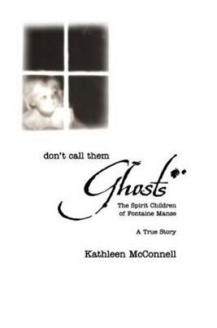 Cover of Don't Call Them Ghosts