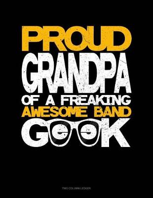 Book cover for Proud Granpa of a Freaking Awesome Band Geek