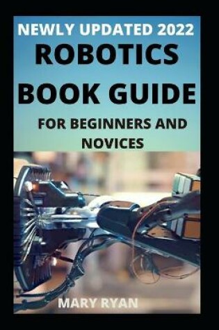 Cover of Newly Updated 2022 Robotics Book Guide For Beginners And Dummies