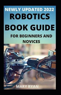 Book cover for Newly Updated 2022 Robotics Book Guide For Beginners And Dummies