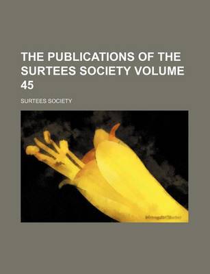 Book cover for The Publications of the Surtees Society Volume 45