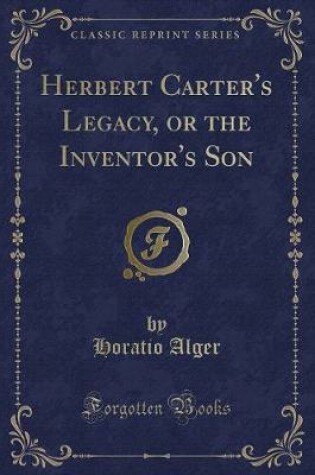 Cover of Herbert Carter's Legacy, or the Inventor's Son (Classic Reprint)