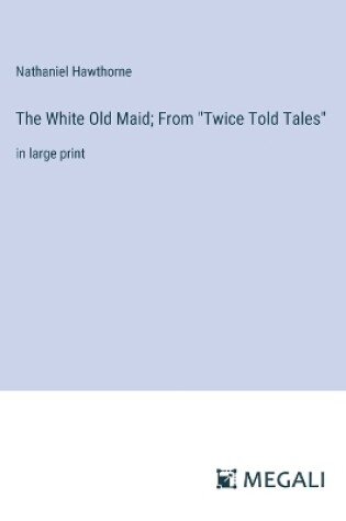 Cover of The White Old Maid; From "Twice Told Tales"