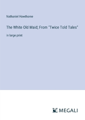 Book cover for The White Old Maid; From "Twice Told Tales"