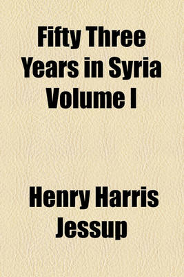 Book cover for Fifty Three Years in Syria Volume I