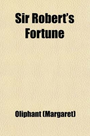 Cover of Sir Robert's Fortune (Volume 1-2); The Story of a Scotch Moor