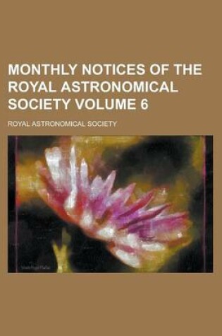 Cover of Monthly Notices of the Royal Astronomical Society Volume 6