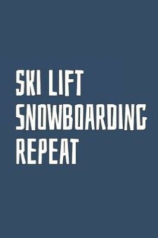 Cover of Ski Lift. Snowboarding. Repeat