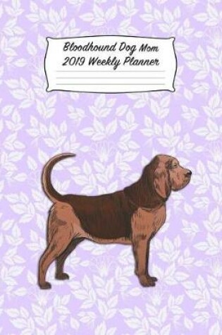 Cover of Bloodhound Dog Mom 2019 Weekly Planner