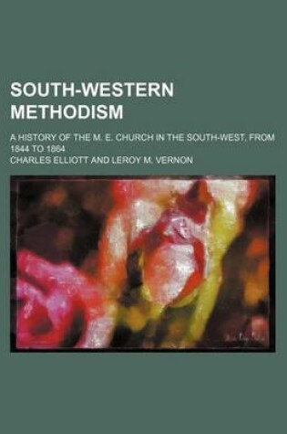 Cover of South-Western Methodism; A History of the M. E. Church in the South-West, from 1844 to 1864