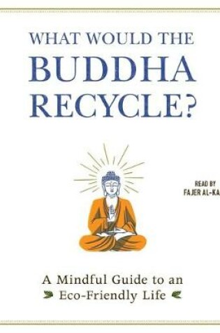 Cover of What Would the Buddha Recycle?