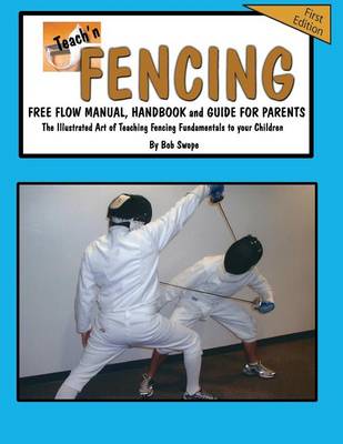Book cover for Teach'n Fencing Free Flow Manual, Handbook and Guide for Parents