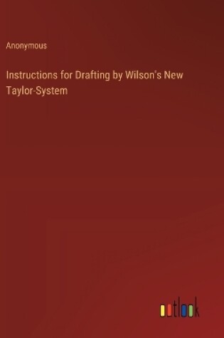 Cover of Instructions for Drafting by Wilson's New Taylor-System