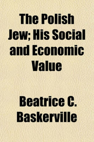 Cover of The Polish Jew; His Social and Economic Value