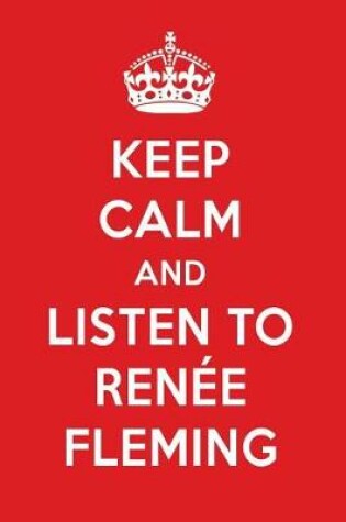 Cover of Keep Calm and Listen to Renee Fleming