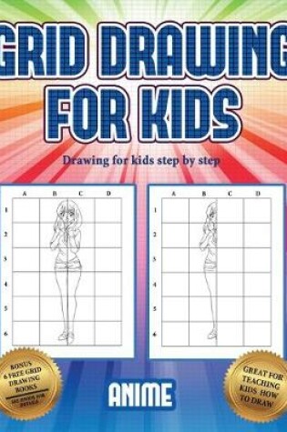 Cover of Drawing for kids step by step (Grid drawing for kids - Anime)