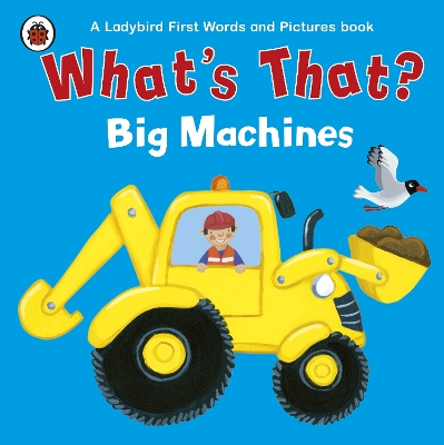 Book cover for What's That? Big Machines A Ladybird First Words and Pictures Book