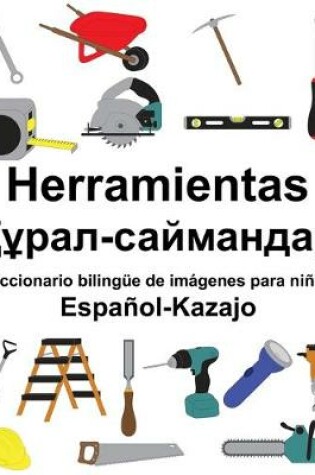 Cover of Español-Kazajo Herramientas/&#1178;&#1201;&#1088;&#1072;&#1083;-&#1089;&#1072;&#1081;&#1084;&#1072;&#1085;&#1076;&#1072;&#1088; Diccionario bilingüe de imágenes para niños