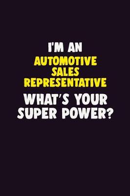 Book cover for I'M An Automotive Sales Representative, What's Your Super Power?