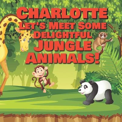 Book cover for Charlotte Let's Meet Some Delightful Jungle Animals!