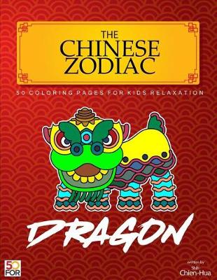 Book cover for The Chinese Zodiac Dragon 50 Coloring Pages for Kids Relaxation