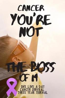 Book cover for You're Not The Boss Of Me Cancer Survival Notebook One Line A Day Three Year Journal
