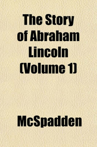 Cover of The Story of Abraham Lincoln Volume 1