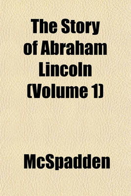 Book cover for The Story of Abraham Lincoln Volume 1