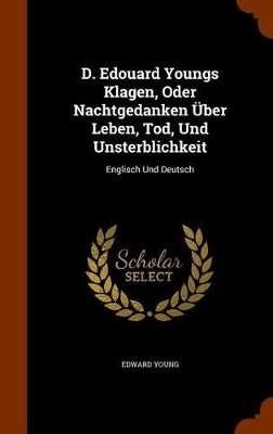 Book cover for D. Edouard Youngs Klagen, Oder Nachtgedanken Uber Leben, Tod, Und Unsterblichkeit