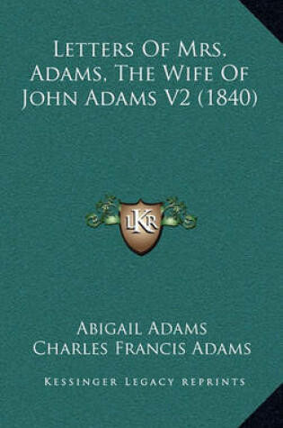 Cover of Letters of Mrs. Adams, the Wife of John Adams V2 (1840)