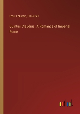 Book cover for Quintus Claudius. A Romance of Imperial Rome