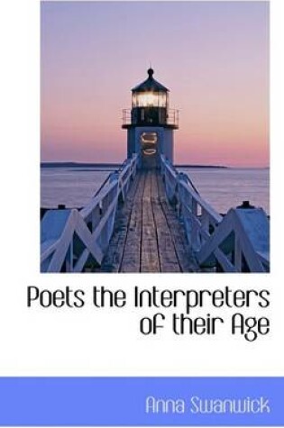 Cover of Poets the Interpreters of Their Age