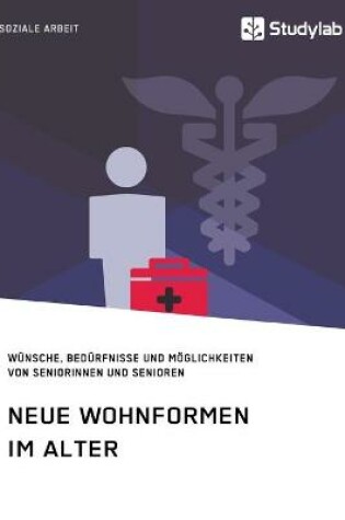 Cover of Neue Wohnformen im Alter. Wunsche, Bedurfnisse und Moeglichkeiten von Seniorinnen und Senioren