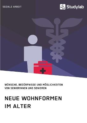 Book cover for Neue Wohnformen im Alter. Wunsche, Bedurfnisse und Moeglichkeiten von Seniorinnen und Senioren