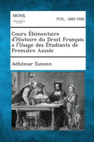 Cover of Cours Elementaire D'Histoire Du Droit Francais A L'Usage Des Etudiants de Premiere Annee