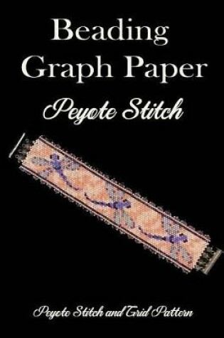 Cover of Beading Graph Paper Peyote Stitch Peyote Stitch and Brick Pattern