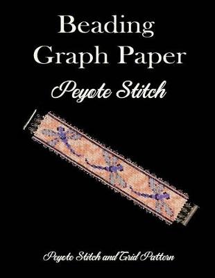 Cover of Beading Graph Paper Peyote Stitch Peyote Stitch and Brick Pattern