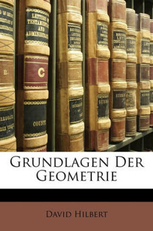 Cover of Grundlagen Der Geometrie, Zweite Auflage