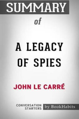 Cover of Summary of A Legacy of Spies