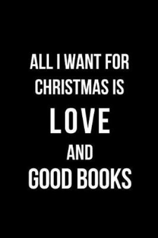 Cover of All I Want for Christmas Is Love and Good Books