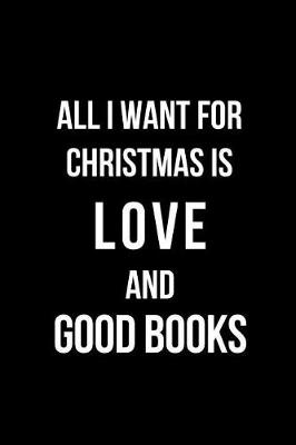 Book cover for All I Want for Christmas Is Love and Good Books